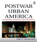 Image for Postwar urban America: demography, economics, and social policies