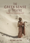 Image for The Greek sense of theatre: tragedy and comedy reviewed