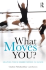 Image for What moves you?: shaping your dissertation in dance