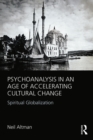 Image for Psychoanalysis in an age of accelerating cultural change: spiritual globalization
