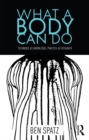 Image for What a body can do: technique as knowledge, practice as research