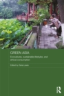 Image for Green Asia: Ecocultures, Sustainable Lifestyles, and Ethical Consumption