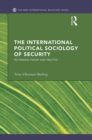 Image for The international political sociology of security: rethinking theory and practice