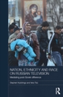 Image for Nation, ethnicity and race on Russian television: mediating post-Soviet difference
