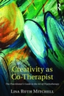 Image for Creativity as co-therapist: the practitioner&#39;s guide to the art of psychotherapy