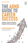 Image for The ADHD guide to career success: harness your strengths, manage your challenges