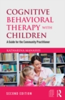 Image for Cognitive behavioral therapy with children: a guide for the community practitioner