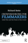 Image for Crowdsourcing for filmmakers: indie film and the power of the crowd
