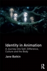Image for Identity in animation: a journey into self, difference, culture and the body