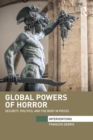 Image for Global powers of horror: security, politics, and the body in pieces