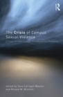 Image for The crisis of campus sexual violence: critical perspectives on prevention and response