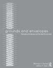 Image for Grounds and envelopes: reshaping architecture and the built environment