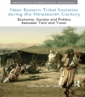 Image for Near Eastern tribal societies during the nineteenth century: economy, society and politics between tent and town