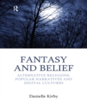 Image for Fantasy and belief: alternative religions, popular narratives, and digital cultures