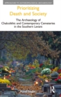 Image for Prioritizing death and society: the archaeology of Chalcolithic and contemporary cemeteries in the Southern Levant