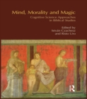 Image for Mind, Morality and Magic: Cognitive Science Approaches in Biblical Studies