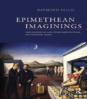 Image for Epimethean imaginings: philosophical and other meditations on everyday light