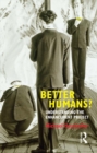 Image for Better humans?: understanding the enhancement project