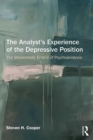 Image for The analyst&#39;s experience of the depressive position: the melancholic errand of psychoanalysis
