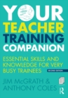 Image for Your teacher training companion: essential skills and knowledge for very busy trainees