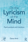 Image for On the Lyricism of the Mind: Psychoanalysis and literature