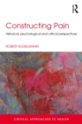 Image for Constructing pain: historical, psychological and critical perspectives