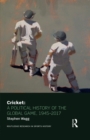 Image for Cricket: a political history of the global game, 1945-2017