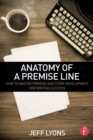 Image for Anatomy of a Premise Line: How to Master Premise and Story Development for Writing Success
