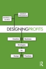 Image for Designing profits: creative business strategies for design practices