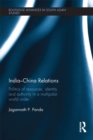 Image for India-China relations: politics of resources, identity and authority in a multipolar world order