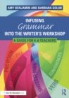 Image for Infusing grammar into the writer&#39;s workshop: a guide for K-6 teachers