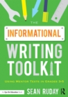 Image for The informational writing toolkit: using mentor texts in grades 3-5