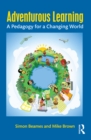 Image for Adventurous learning: a pedagogy for a changing world