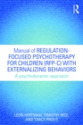 Image for Manual of Regulation-Focused Psychotherapy for Children (RFP-C) with Externalizing Behaviors: A Psychodynamic Approach