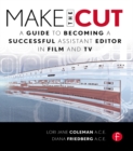 Image for Make the Cut: A Guide to Becoming a Successful Assistant Editor in Film and TV