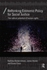 Image for Rethinking economic policy for social justice: the radical potential of human rights