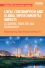 Image for Local consumption and global environmental impacts: accounting, trade-offs and sustainability