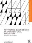 Image for Rethinking basic design in architectural education: foundations past and future