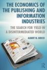 Image for The economics of the publishing and information industries: the search for yield in a disintermediated world
