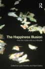 Image for The happiness illusion: how the media sold us a fairytale