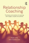Image for Relationship coaching: the theory and practice of coaching with singles, couples and parents