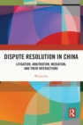 Image for Dispute resolution in China: litigation, arbitration, mediation and their cross-interactions