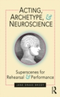 Image for Acting, archetypes and neuroscience: superscenes for rehearsal and performance