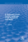 Image for A dictionary of the sacred language of all scriptures and myths