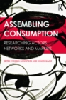 Image for Assembling consumption: researching actors, networks and markets