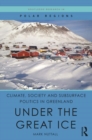 Image for Climate, Society and Subsurface Politics in Greenland: Under the Great Ice