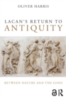 Image for Lacan&#39;s return to antiquity: between nature and the gods