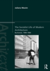 Image for The socialist life of modern architecture: Bucharest, 1949-1964