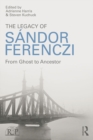 Image for The legacy of Sandor Ferenczi: from ghost to ancestor