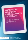 Image for Inspiring the secondary curriculum with technology: let the students do the work!